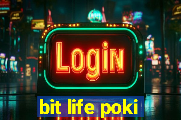 bit life poki